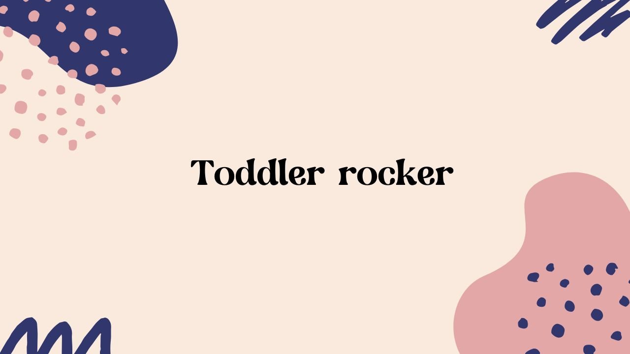 Toddler Rocker