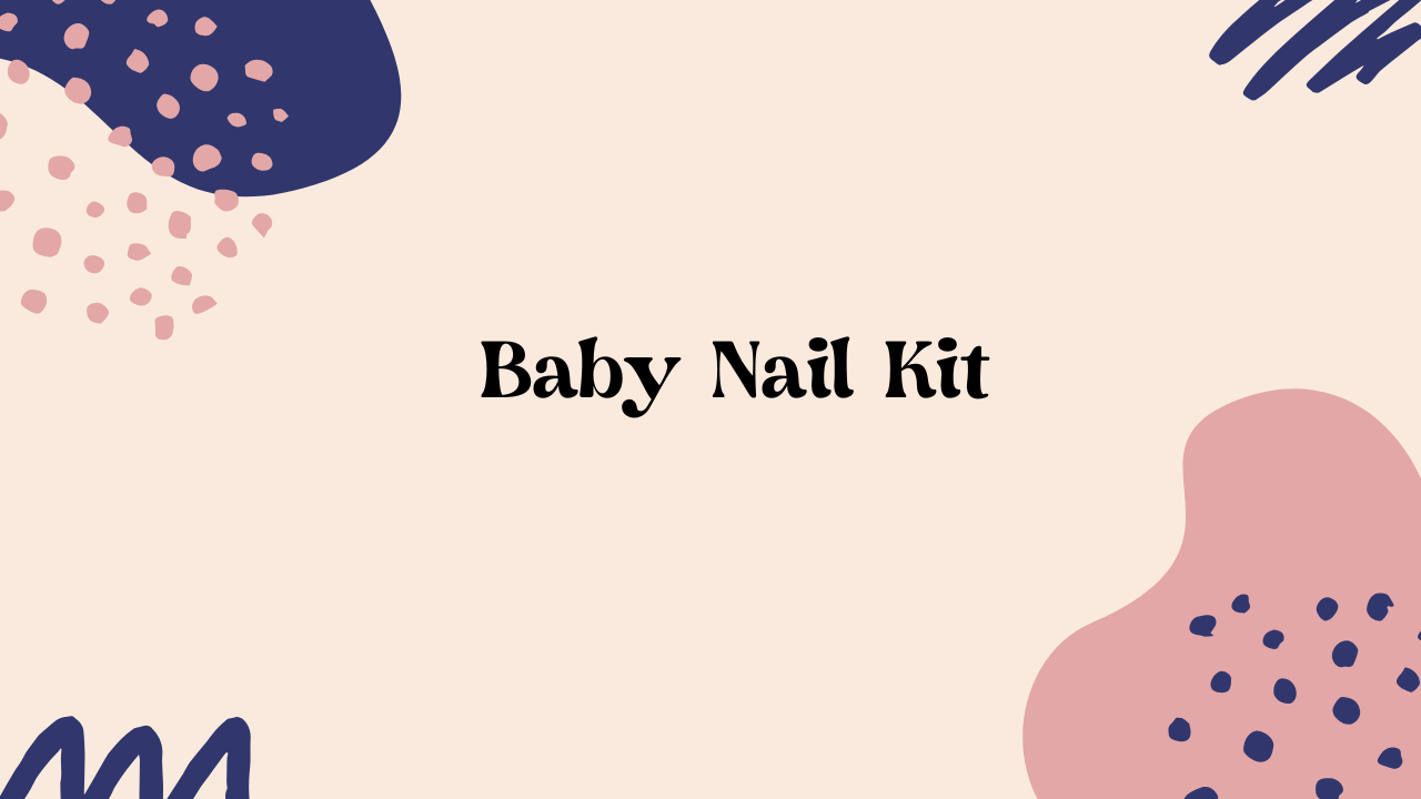 Best Baby Nail Kit for Newborns: Safe & Easy Nail Care Tools